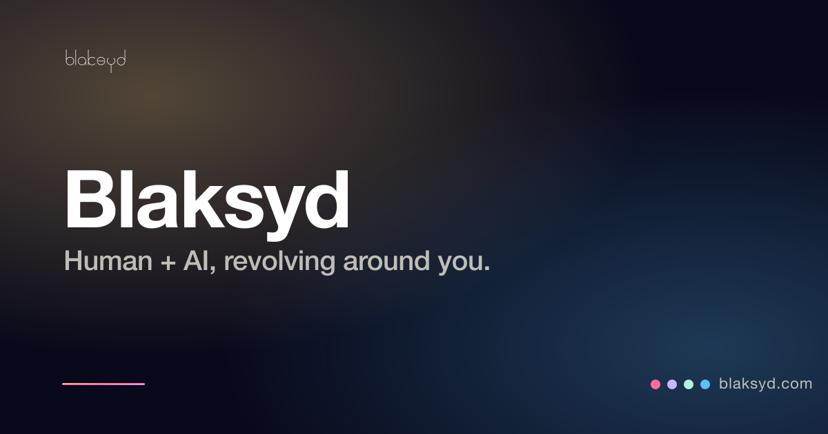 Blaksyd — Human + AI, revolving around you.